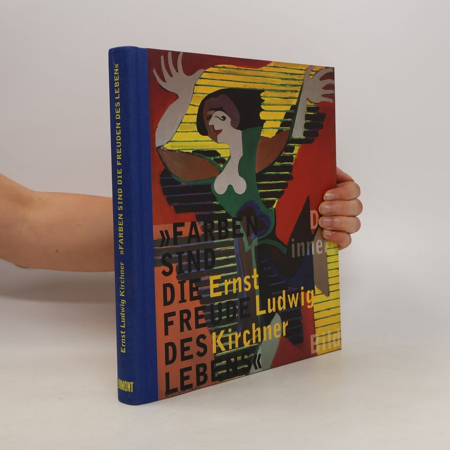 Ernst Ludwig Kirchner "Farben sind die Freude des Lebens"