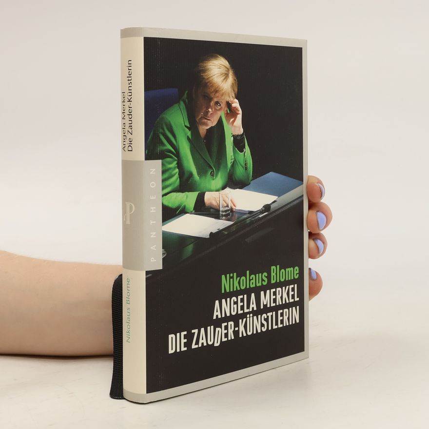 Nikolaus Blome Angela Merkel - die Zauder-Künstlerin