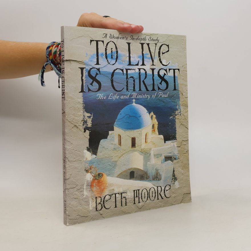 Beth Moore To Live Is Christ