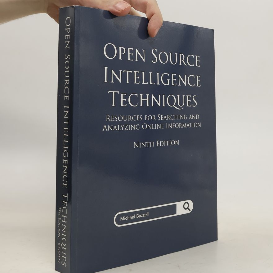 Michael Bazzell Open Source Intelligence Techniques, Resources for Searching and Analyzing Online Information