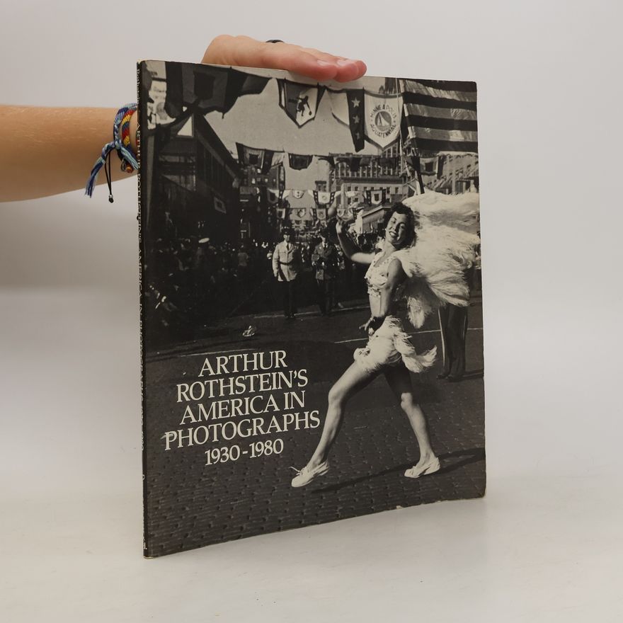 Arthur Rothstein Arthur Rothstein´s America in Photographs 1930-1980