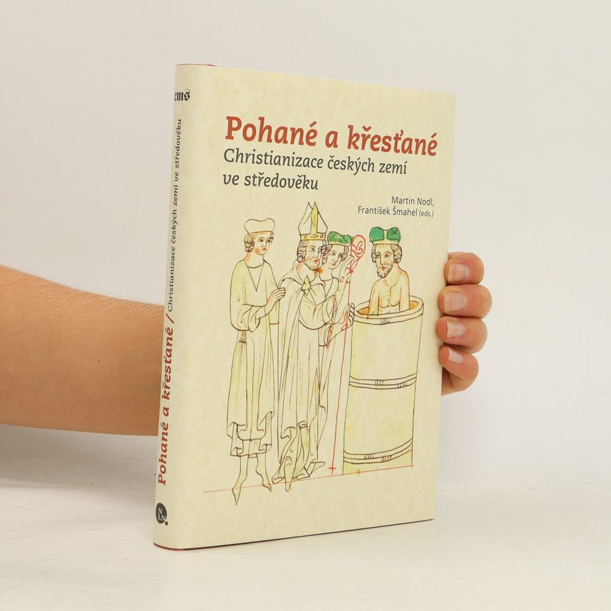 František Šmahel Pohané a křesťané: Christianizace českých zemí ve středověku