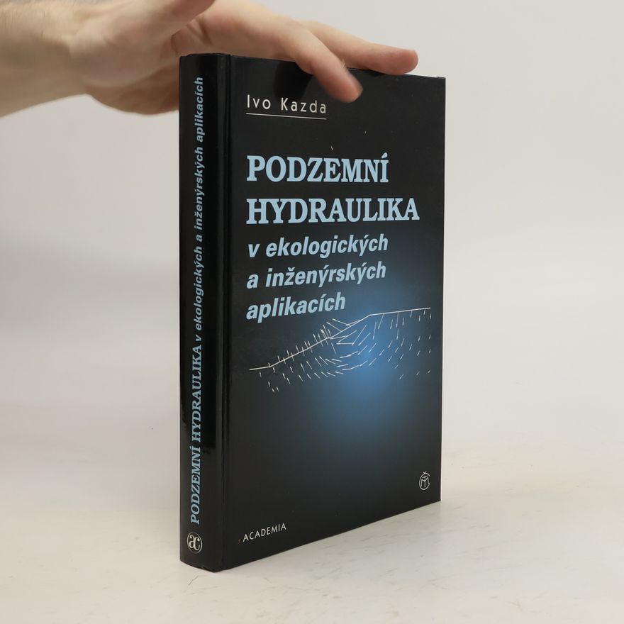 Ivo Kazda Podzemní hydraulika v ekologických a inženýrských aplikacích