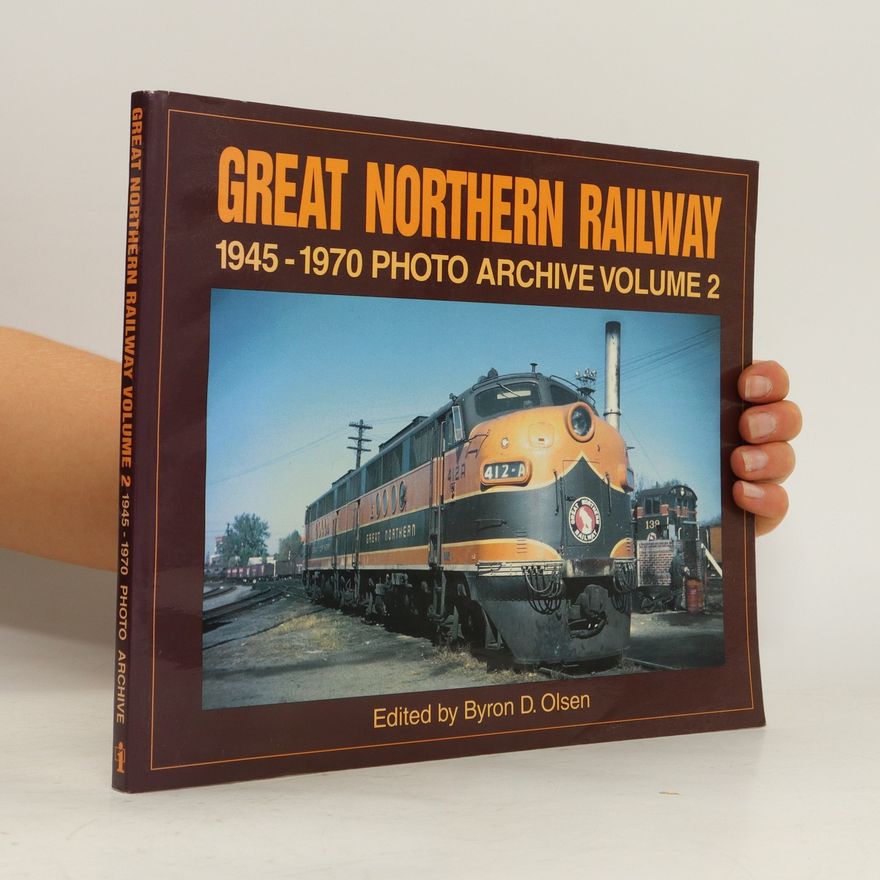 Byron Olsen Great Northern Railway 1945-1970. Photo Archive Volume 2