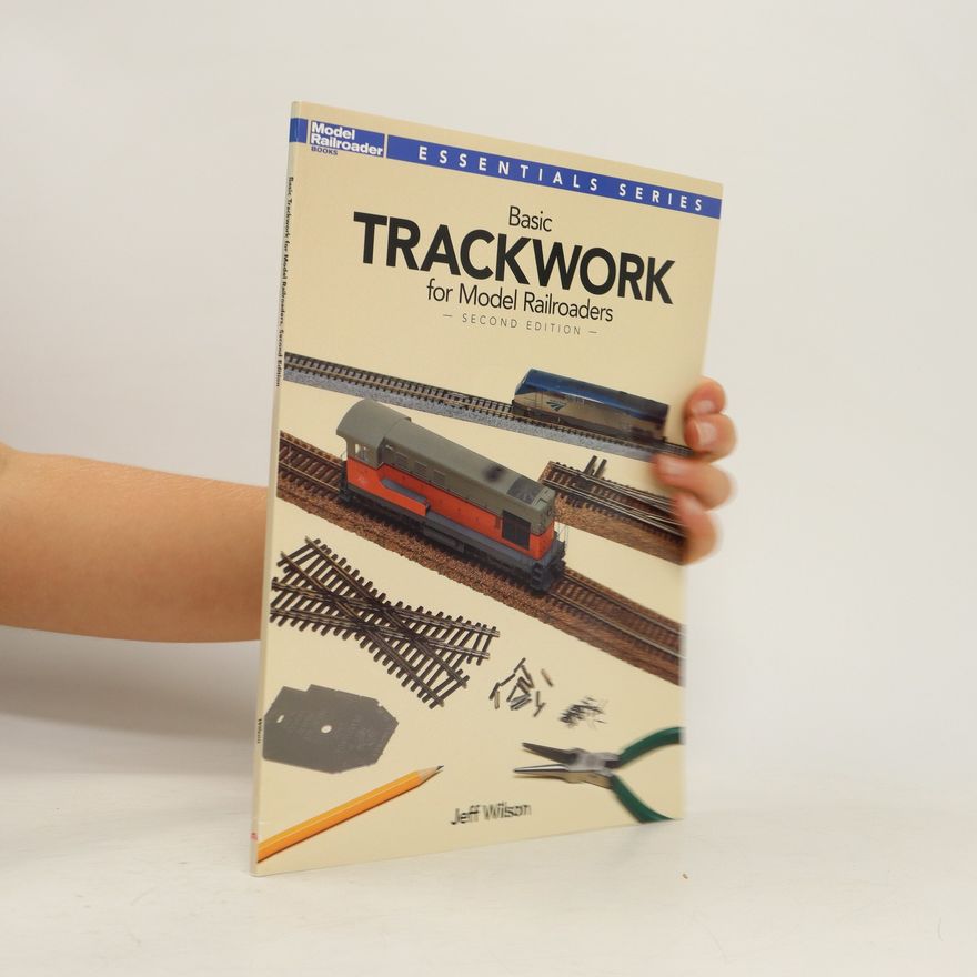 Jeffrey K. Wilson Basic Trackwork for Model Railroaders
