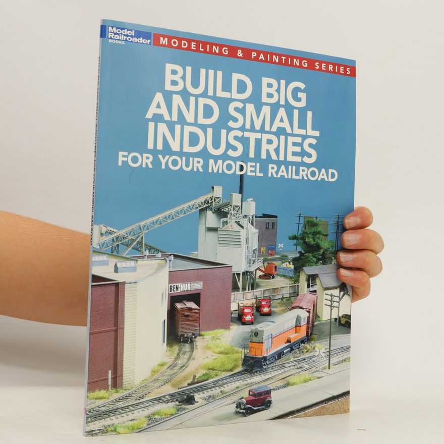 Various authors Build Big and Small Industries for Your Model Railroad