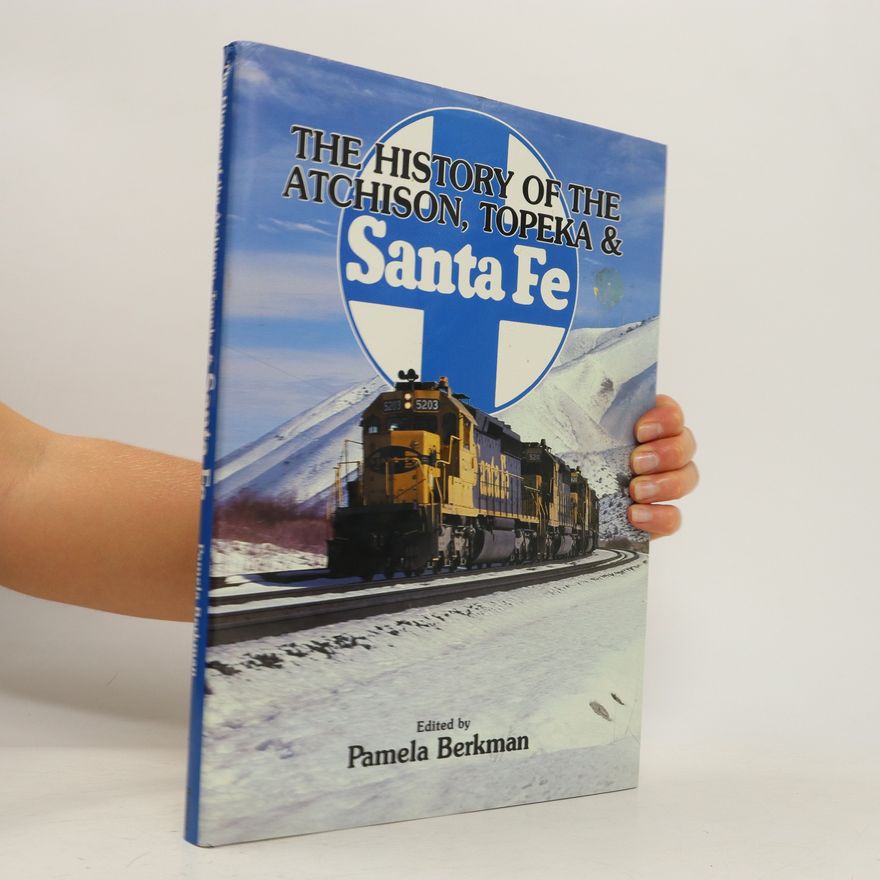 Pamela Berkman The History of the Atchison, Topeka & Santa Fe