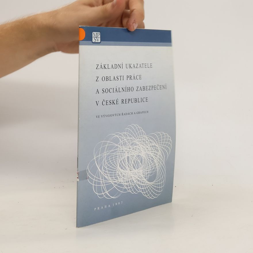 Various authors Základní ukazatele z oblasti práce a sociálního zabezpečení v České republice ve vývojových řadách a grafech