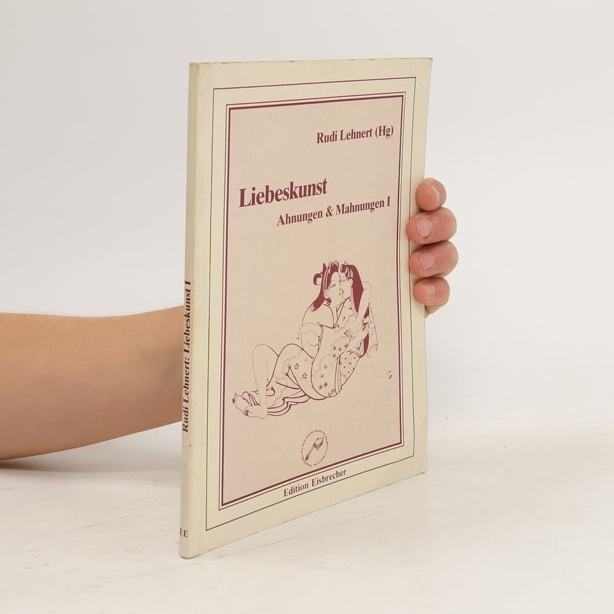 Rudi Lehnert Liebeskunst. Ahnungen & Mahnungen I