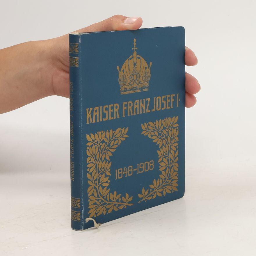 Hanny Brentano Kaiser Franz Josef I. 1848-1908. Sein Leben - seine Zeit. Gedenkbuch seiner 60-jährigen Regierung