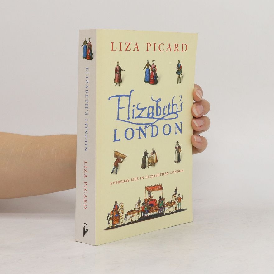Liza Picard Elizabeth's London. Everyday Life in Elizabethan Lnodon