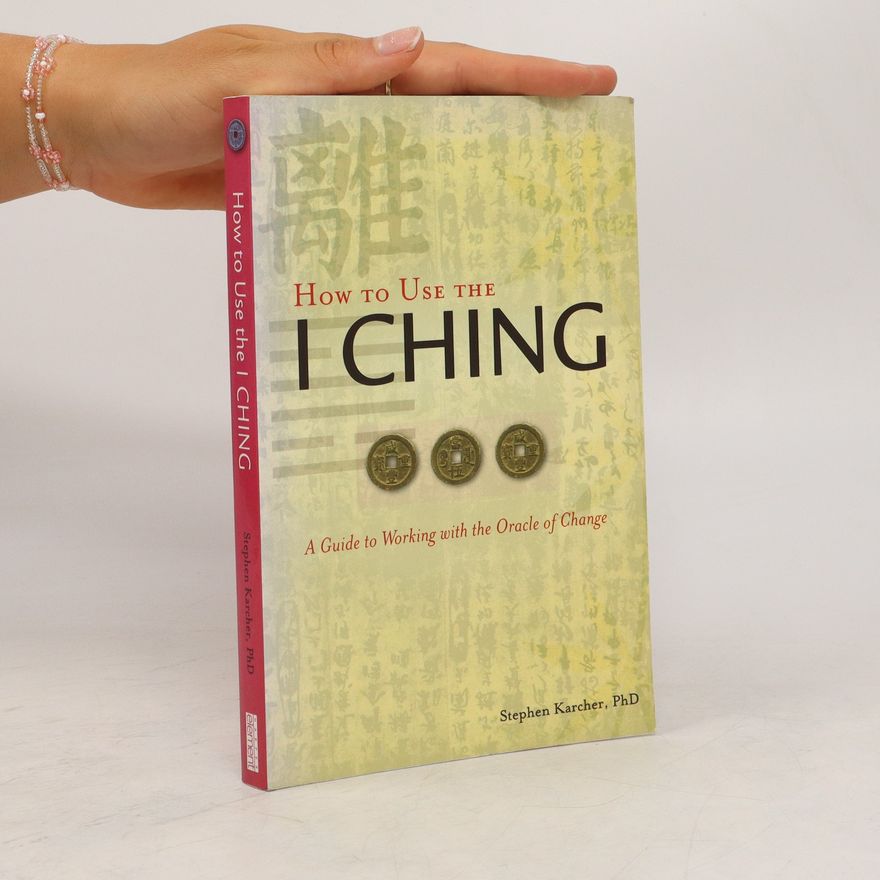 Stephen L. Karcher How to Use the I Ching