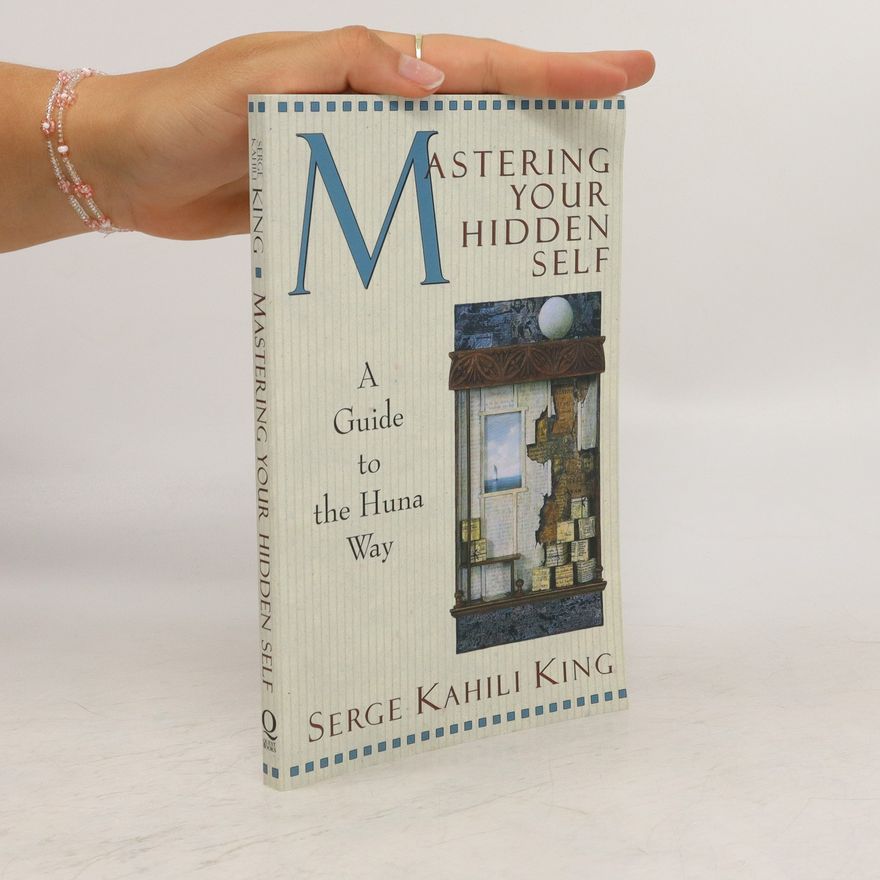 King Serge Kahili Mastering Your Hidden Self