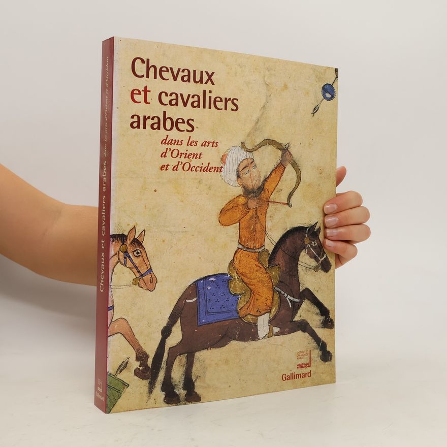 Jean-Pierre Digard Chevaux et cavaliers arabes dans les arts d'Orient et d'Occident