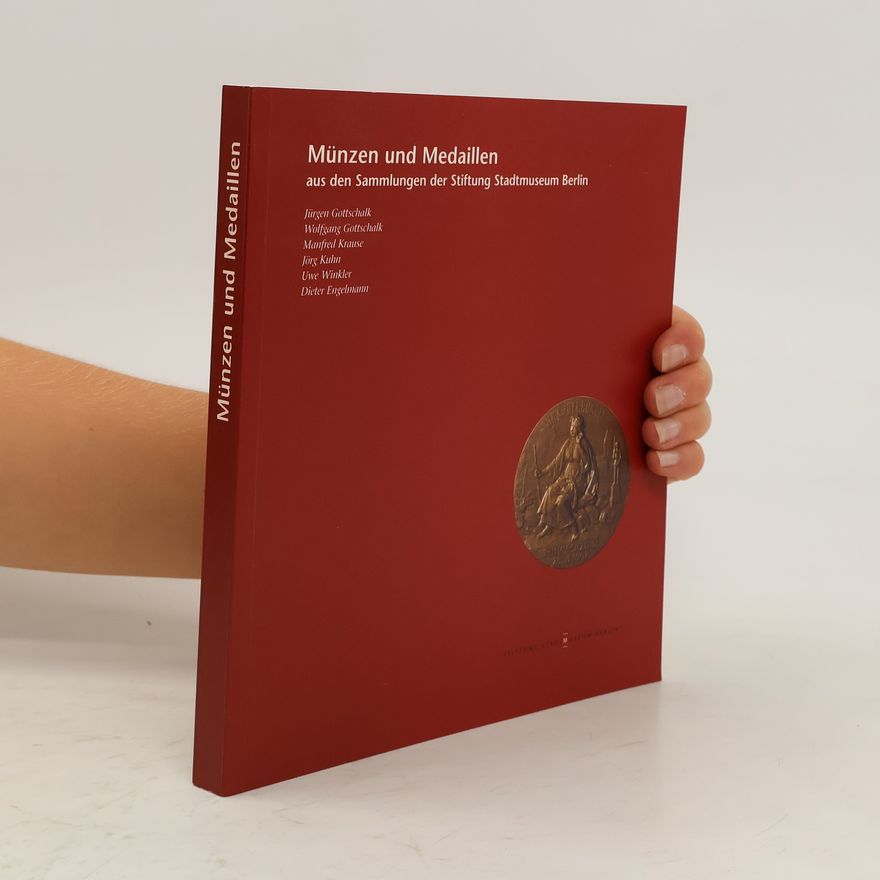 Jürgen Gottschalk Münzen und Medaillen aus den Sammlungen der Stiftung Stadtmuseum Berlin ; [dieser Katalog erscheint zur Sonderausstellung der Stiftung Stadtmuseum Berlin vom 8. September 1997 bis zum 4. Januar 1998 im Märkischen Museum anläßlich des XII. Internationalen Numismatischen Kongresses]