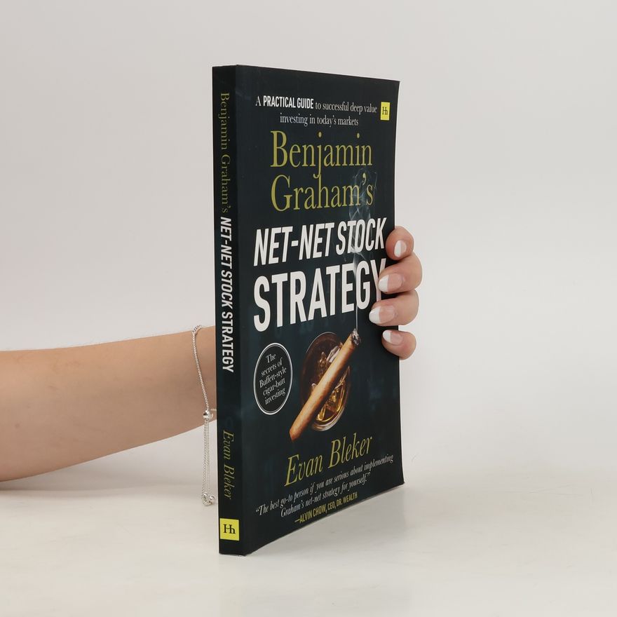 Evan Bleker Benjamin Graham's Net-Net Stock Strategy
