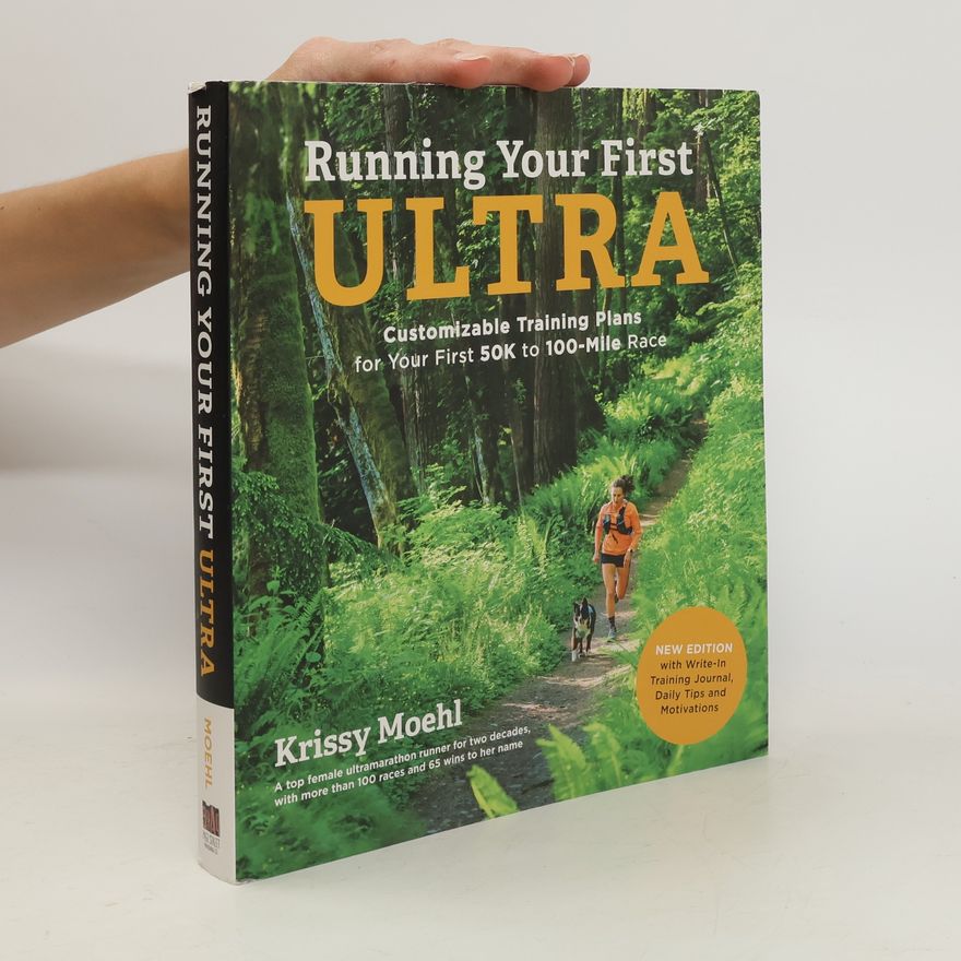 Krissy Moehl Running Your First Ultra: Customizable Training Plans for Your First 50K to 100-Mile Race