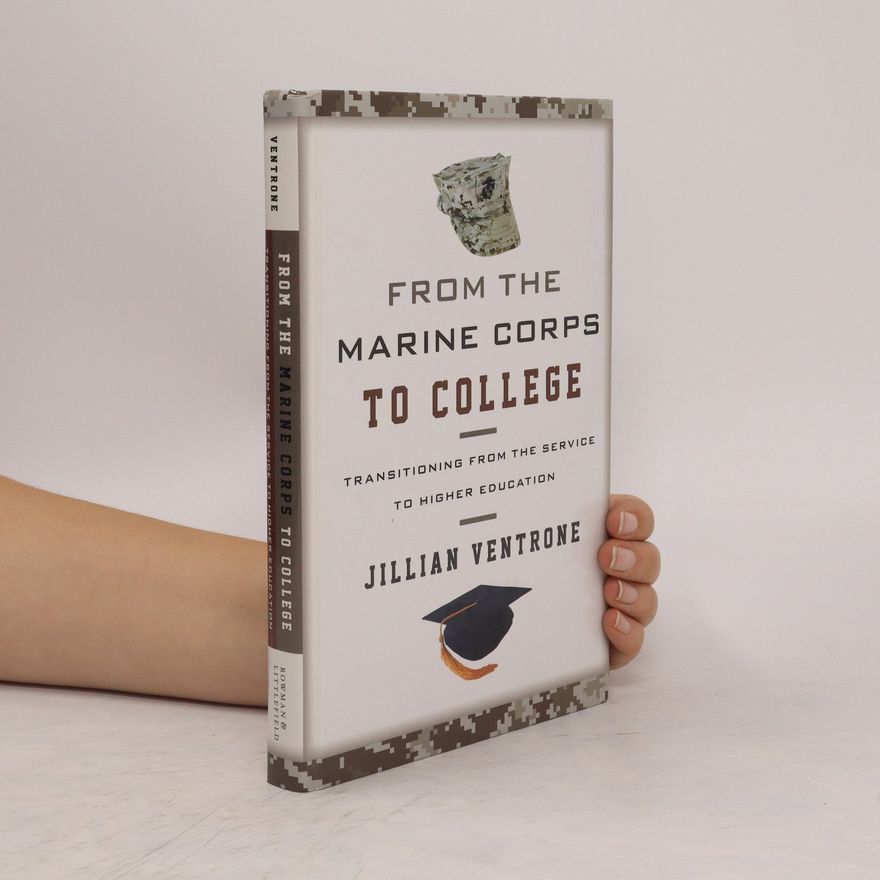 Jillian Ventrone From the Marine Corps to college : transitioning from the service to higher education