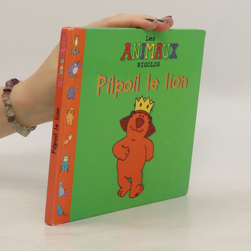Autorenkollektiv Les Animaux rigolos. Pilpoil le lion