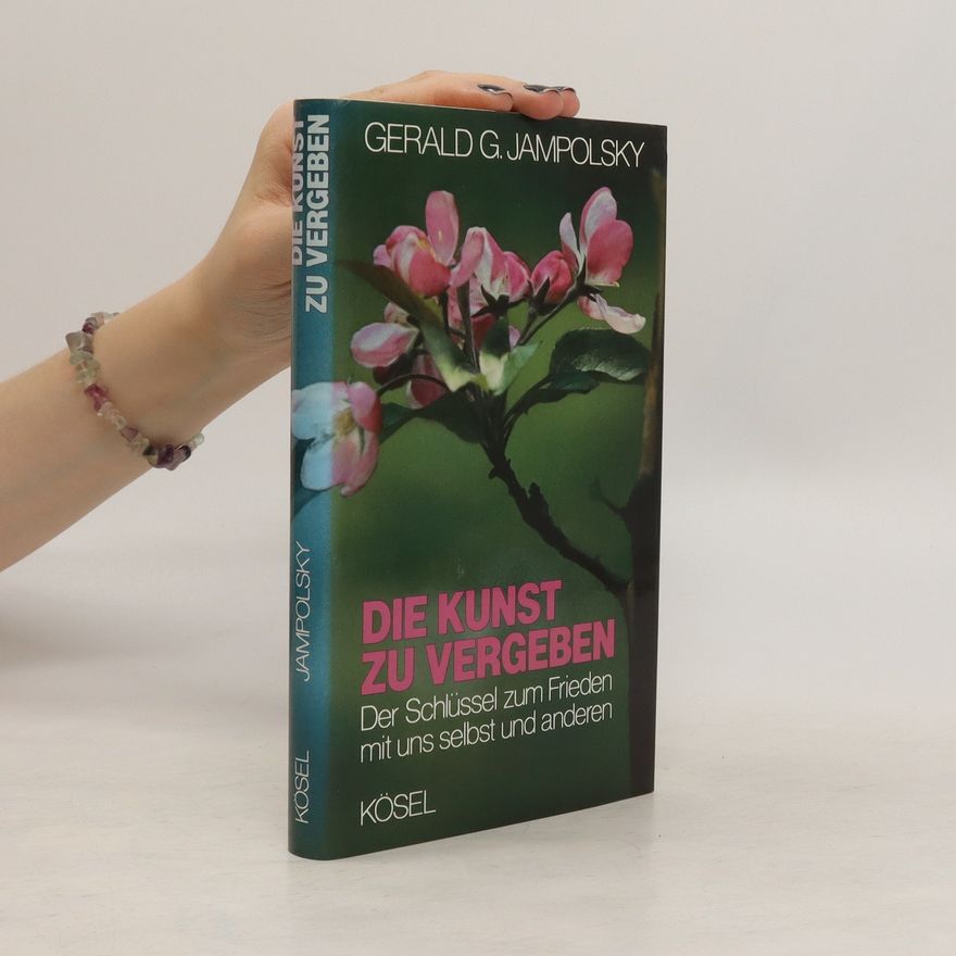 Gerald G. Jampolsky Die Kunst zu vergeben