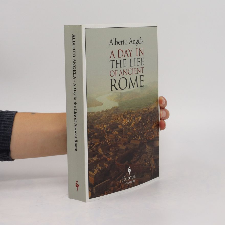 Alberto Angela A Day in the Life of Ancient Rome
