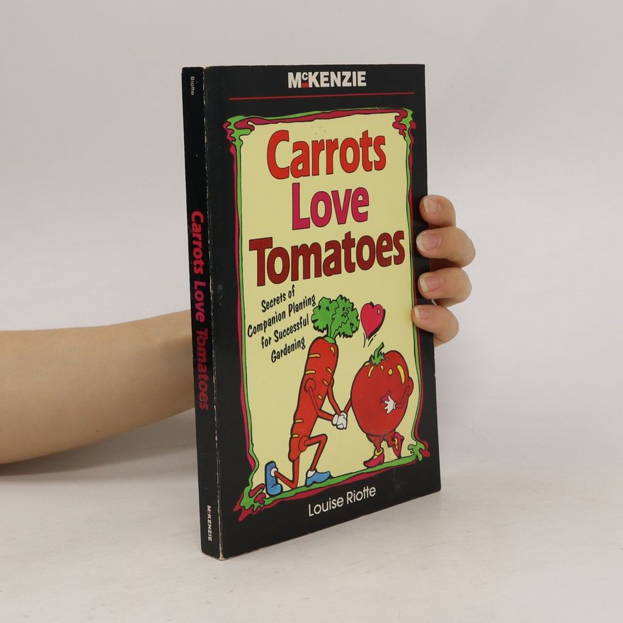Louise Riotte Carrots love Tomatoes