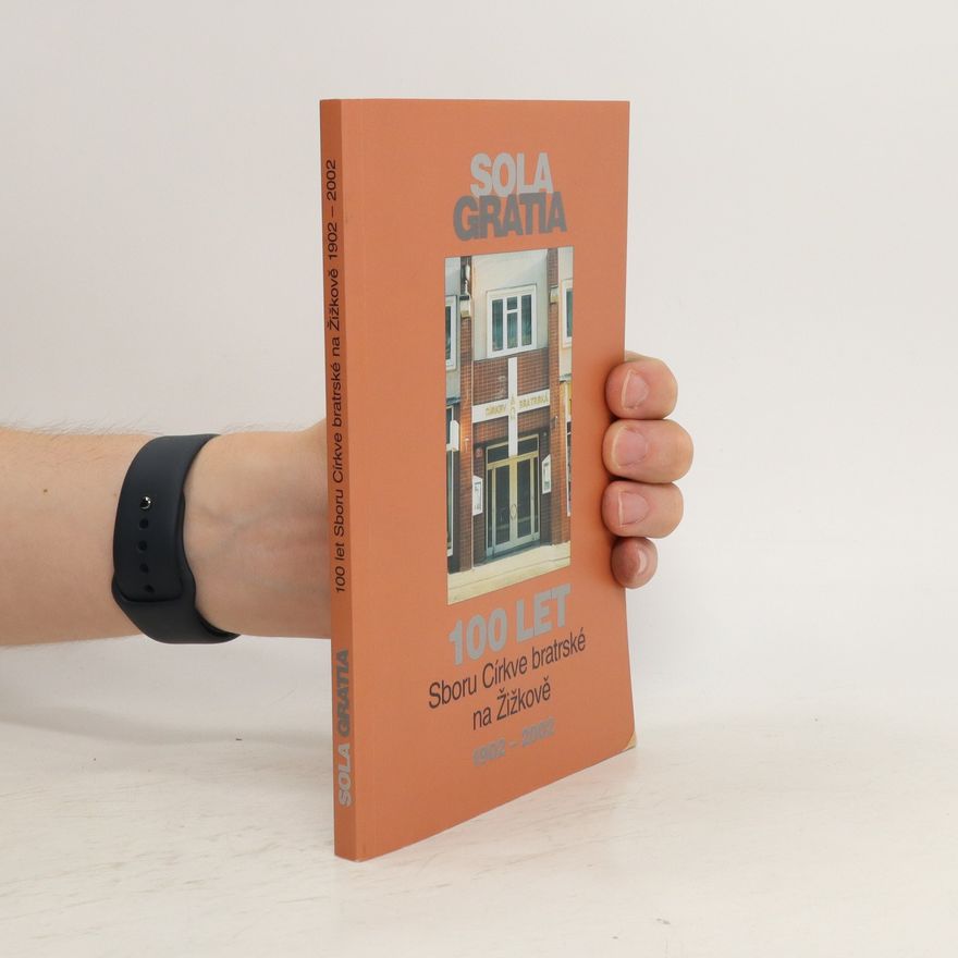 Autorenkollektiv Sola gratia : 100 let Sboru Církve bratrské na Žižkově 1902-2002