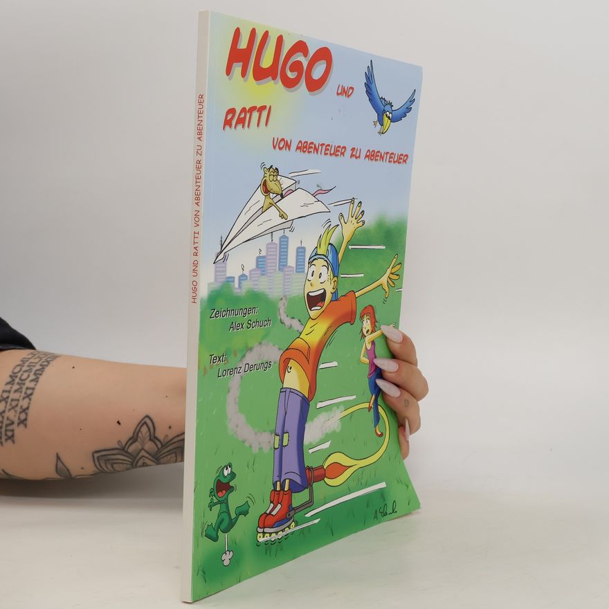Lorenz Derungs Hugo und Ratti. Von Abenteuer zu Abenteuer