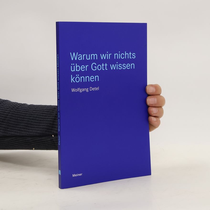 Wolfgang Detel Warum wir nichts über Gott wissen können