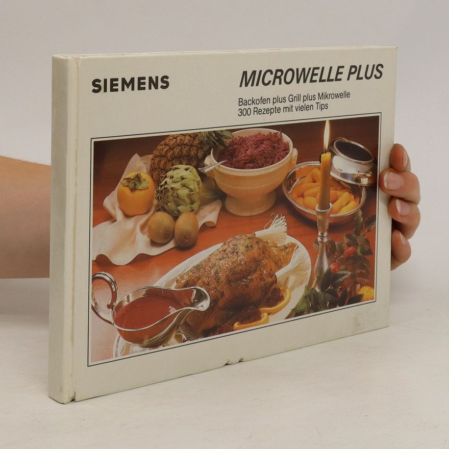 Kolektiv autorů Mikrowelle Plus. Backofen plus Grill plus Mikrowelle. 300 Rezepte mit vielen Tips