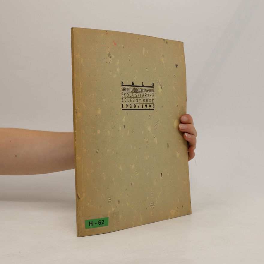 Autorenkollektiv Sklo. Střední uměleckoprůmyslová škola sklářská, Železný Brod 1920/1996