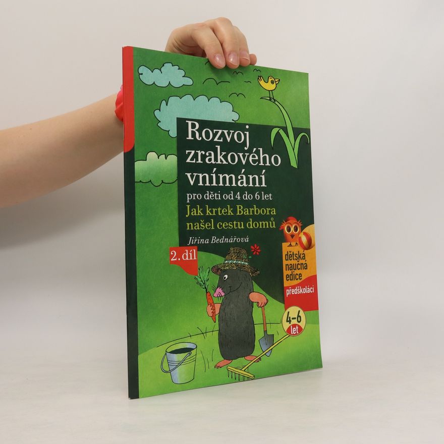 Jiřina Bednářová Rozvoj zrakového vnímání pro děti od 4 do 6 let : jak krtek Barbora našel cestu domů