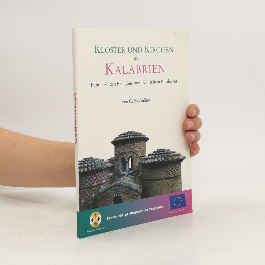 Carlo Carlino Klöster und Kirchen in Kalabrien. Führer zu den Religions und Kultstätten Kabriens