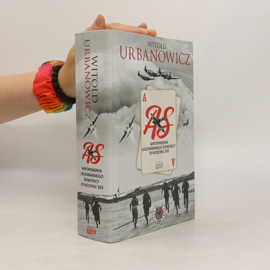 Witold Urbanowicz As. Wspomnienia legendarnego dowódcy dywizjonu 303
