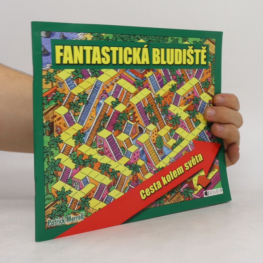 Patrick Merrell Fantastická bludiště. Cesta kolem světa