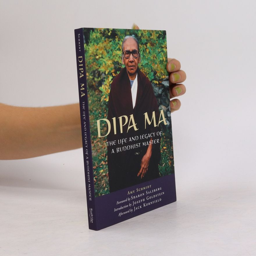 Amy Schmidt Dipa Ma. The Life and Legacy of a Buddhist Master