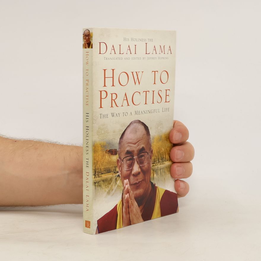 Dalai Lama XIV Bstan-ʾdzin-rgya-mtsho How to Practise. The Way To A Meaningful Life