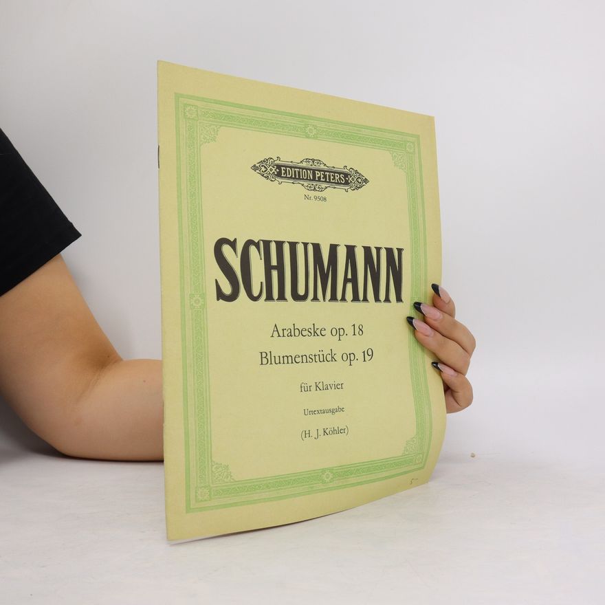 Kolektiv autorů Schumann. Arabeske op. 18. Blumenstück op. 19 für Klavier