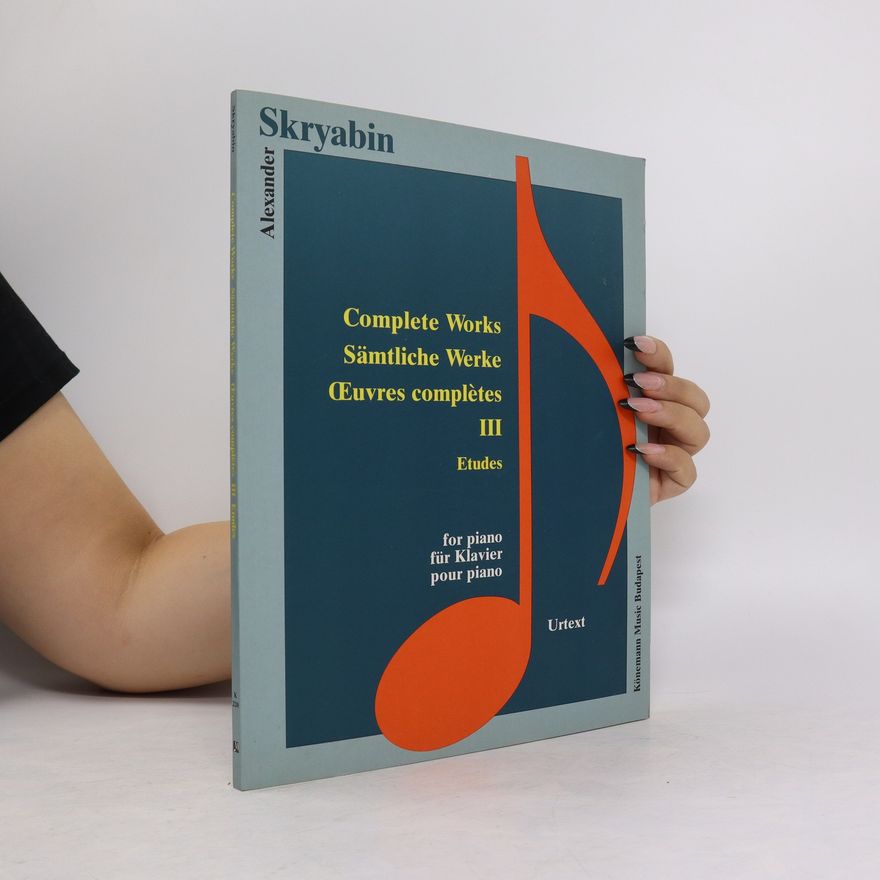 Alexander Skryabin Complete Works for Piano. Sämtliche Werke für Klavier. Œuvres complètes pour piano III. Etudes