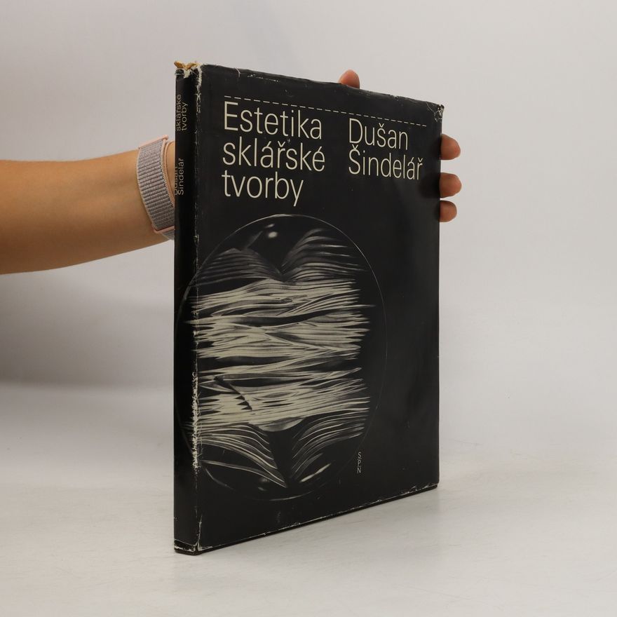 Dušan Šindelář Estetika sklářské tvorby