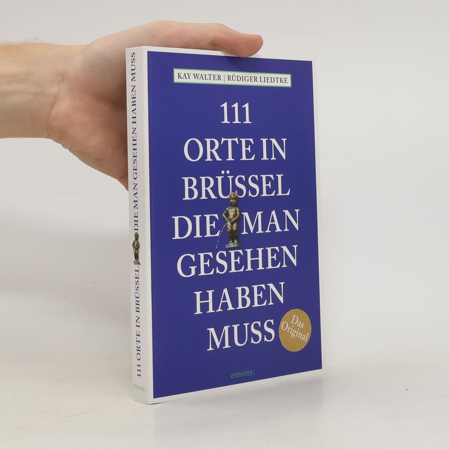 Kay Walter 111 Orte in Brüssel, die man gesehen haben muss