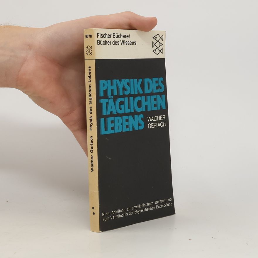 Walter Gerlach Physik des täglichen Lebens