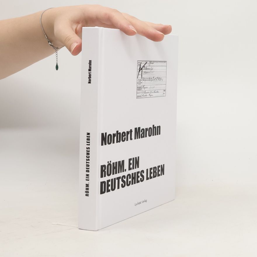 Norbert Marohn Röhm. Ein deutsches Leben