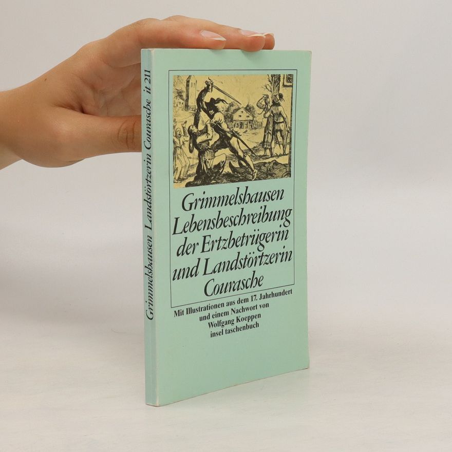 Hans Jakob Christoffel von Grimmelshausen Lebensbeschreibung der Erzbetrügerin und Landstörzerin Courasche