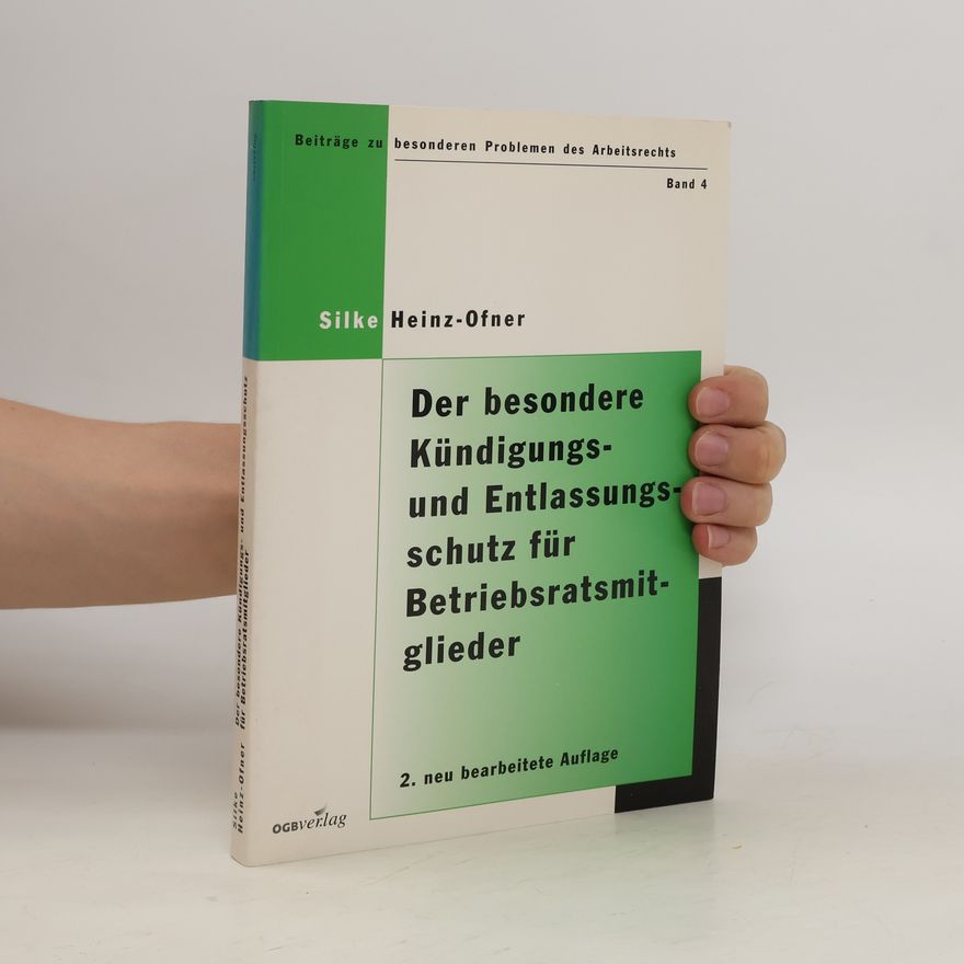 Silke Heinz-Ofner Der besondere Kündigungs- und Entlassungsschutz für Betriebsratsmitglieder und ihnen gleichgestellte Personen