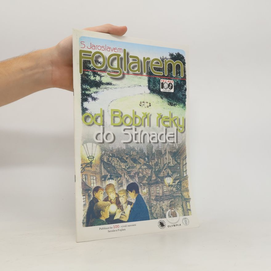 Autorenkollektiv S Jaroslavem Foglarem od Bobří řeky do Stínadel. Publikace ke 100. výročí narození Jaroslava Foglara