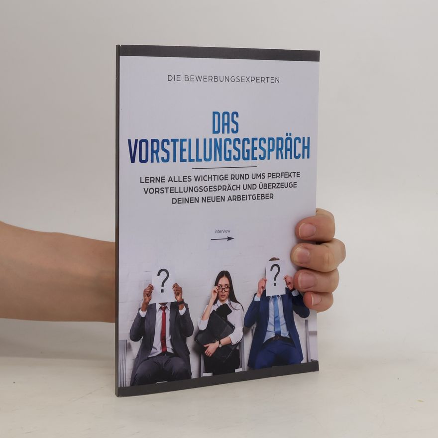 Autorenkollektiv Das Vorstellungsgespräch.Lerne Alles Wichtige Rund Ums Perfekte Vorstellungsgespräch Und Überzeuge Deinen Neuen Arbeitgeber