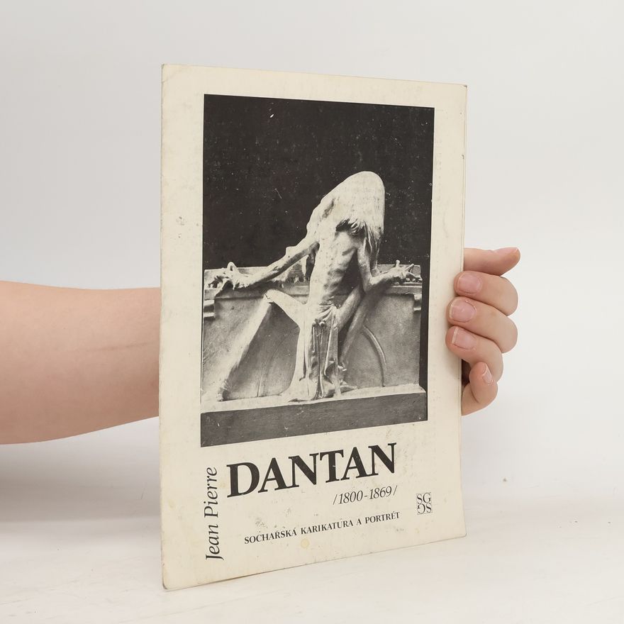 Jean Pierre Dantan Jean Pierre Dantan 1800-1869. Sochařská karikatura a portrét