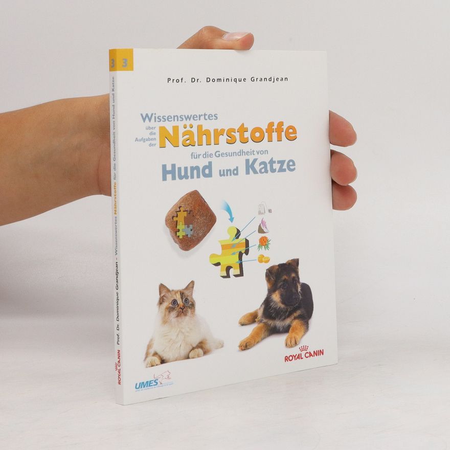 Dominique Grandjean Wissenswertes über die Aufgaben der Nährstoffe für die Gesundheit von Hund und Katze