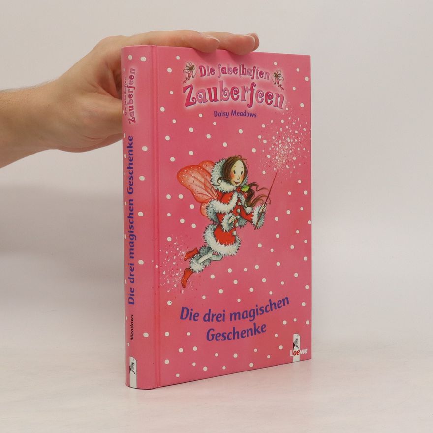 Daisy Meadows Die fabelhaften Zauberfeen. Die drei magischen Geschenke